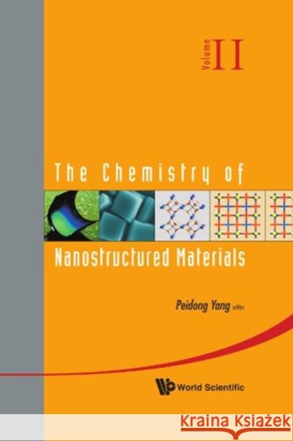 Chemistry of Nanostructured Materials, the - Volume II Peidong Yang 9789814313056 World Scientific Publishing Company