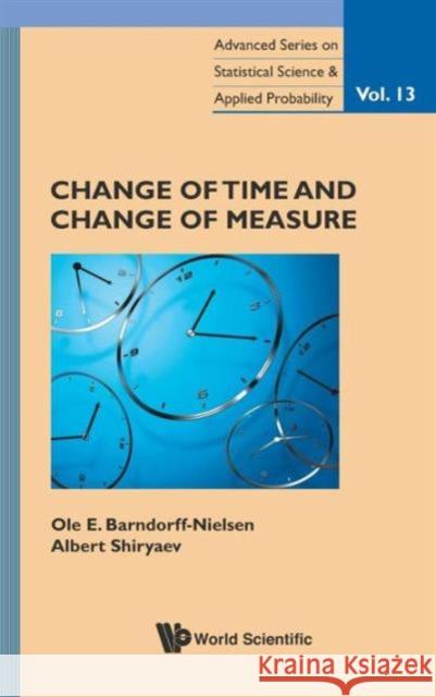 Change of Time and Change of Measure Barndorff-Nielsen, Ole E. 9789814324472