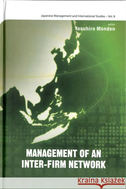 Management of an Inter-Firm Network Monden, Yasuhiro 9789814324618 World Scientific Publishing Company
