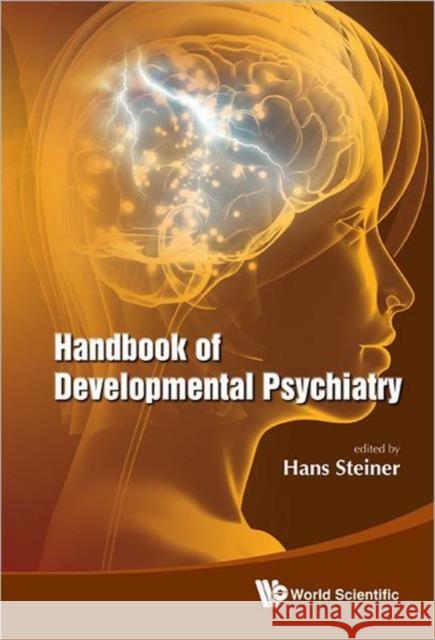 Handbook of Developmental Psychiatry Steiner, Hans 9789814324816