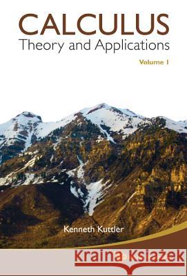 Calculus: Theory And Applications, Volume 1 & 2 Kenneth Kuttler (Brigham Young Univ, Usa) 9789814335713
