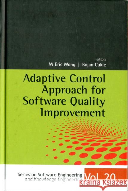 Adaptive Control Approach for Software Quality Improvement Wong, W. Eric 9789814340915 World Scientific Publishing Company