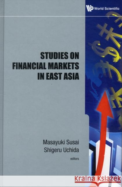 Studies on Financial Markets in East Asia Susai, Masayuki 9789814343367