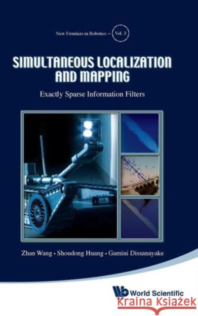 Simultaneous Localization and Mapping: Exactly Sparse Information Filters Wang, Zhan 9789814350310
