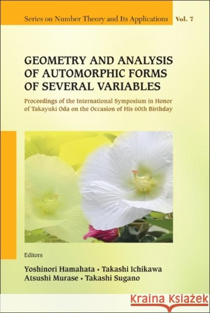 Geometry and Analysis of Automorphic Forms of Several Variables - Proceedings of the International Symposium in Honor of Takayuki Oda on the Occasion Hamahata, Yoshinori 9789814355599 World Scientific Publishing Company
