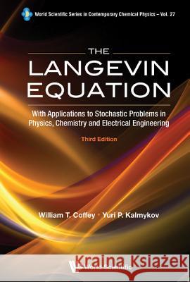 Langevin Equation, The: With Applications to Stochastic Problems in Physics, Chemistry and Electrical Engineering (Third Edition) Kalmykov, Yuri P. 9789814355667 World Scientific Publishing Company