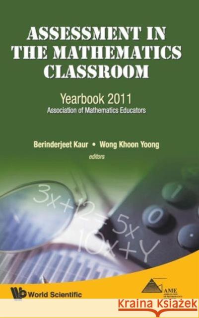 Assessment in the Mathematics Classroom: Yearbook 2011, Association of Mathematics Educators Kaur, Berinderjeet 9789814360975