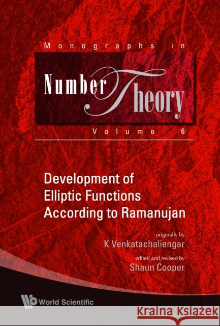 Development of Elliptic Functions According to Ramanujan Venkatachaliengar, K. 9789814366458 World Scientific Publishing Co Pte Ltd