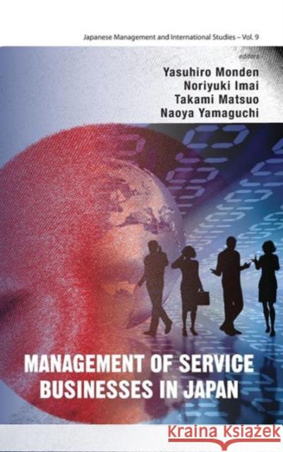 Management of Service Businesses in Japan Imai, Noriyuki 9789814374668 World Scientific Publishing Company