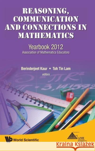 Reasoning, Communication and Connections in Mathematics: Yearbook 2012, Association of Mathematics Educators Kaur, Berinderjeet 9789814405416
