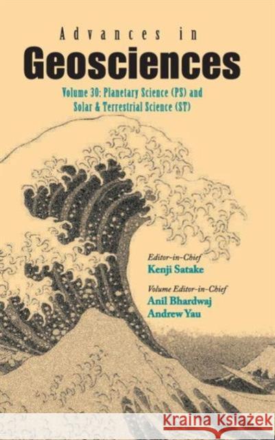 Advances in Geosciences - Volume 30: Planetary Science (Ps) and Solar & Terrestrial Science (St) Satake, Kenji 9789814405737 World Scientific Publishing Company