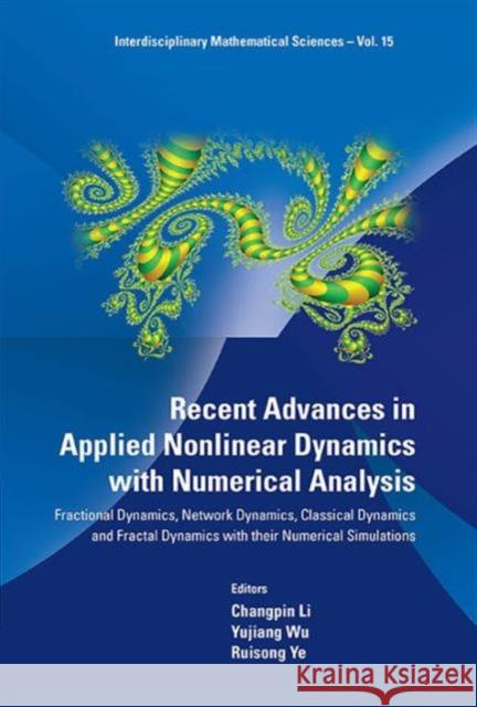 Recent Advances in Applied Nonlinear Dynamics with Numerical Analysis: Fractional Dynamics, Network Dynamics, Classical Dynamics and Fractal Dynamics Li, Changpin 9789814436458 World Scientific Publishing Company
