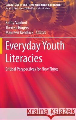 Everyday Youth Literacies: Critical Perspectives for New Times Sanford, Kathy 9789814451024