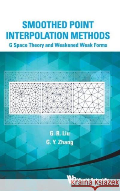 Smoothed Point Interpolation Methods: G Space Theory and Weakened Weak Forms Liu, GUI-Rong 9789814452847