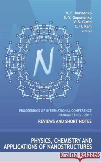 Physics, Chemistry and Applications of Nanostructures - Proceedings of the International Conference Nanomeeting - 2013 Borisenko, Victor E. 9789814460170 World Scientific Publishing Company
