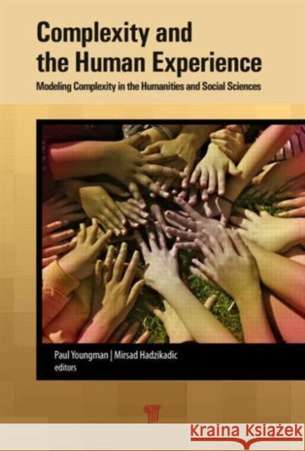 Complexity and the Human Experience: Modeling Complexity in the Humanities and Social Sciences Youngman, Paul A. 9789814463263 Pan Stanford Publishing