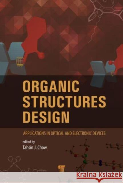 Organic Structures Design: Applications in Optical and Electronic Devices Chow, Tahsin J. 9789814463348 Pan Stanford Publishing Pte Ltd