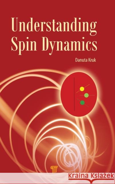 Understanding Spin Dynamics Danuta Kruk 9789814463492 Pan Stanford Publishing