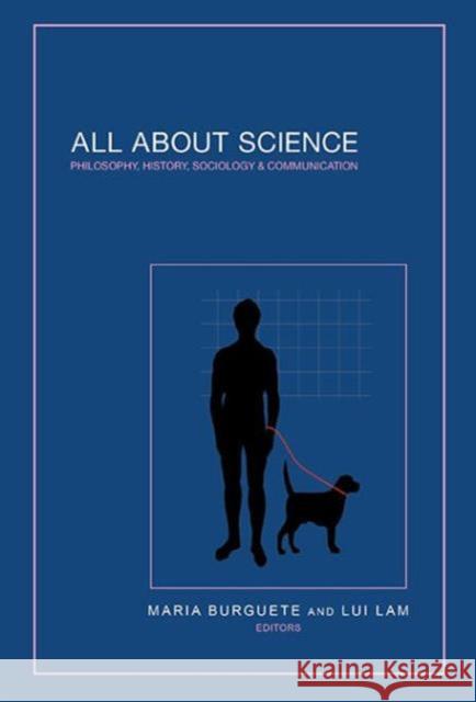 All about Science: Philosophy, History, Sociology & Communication Lam, Lui 9789814472920 World Scientific Publishing Company