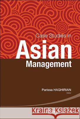 Case Studies in Asian Management Parissa Haghirian 9789814508971 World Scientific Publishing Company