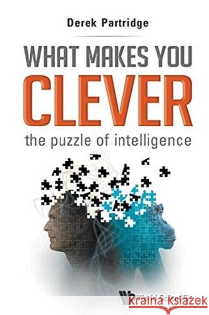 What Makes You Clever: The Puzzle of Intelligence Partridge, Derek 9789814513043 World Scientific Publishing Company
