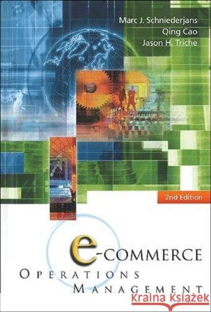 E-Commerce Operations Management (2nd Edition) Marc J. Schniederjans Qing Cao 9789814518628 World Scientific Publishing Company