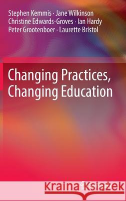 Changing Practices, Changing Education Stephen Kemmis Jane Wilkinson Christine Edwards-Groves 9789814560467