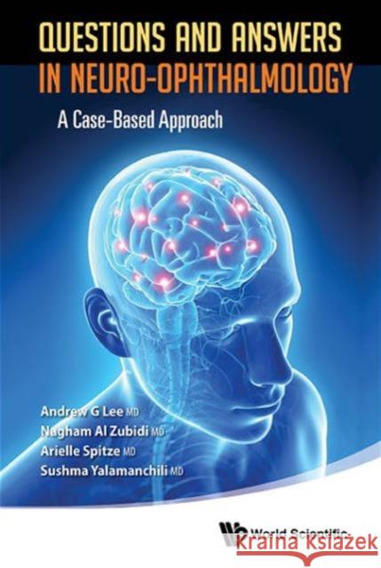 Questions and Answers in Neuro-Ophthalmology: A Case-Based Approach Lee, Andrew G. 9789814578769 World Scientific Publishing Co Pte Ltd