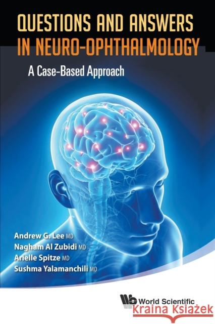 Questions and Answers in Neuro-Ophthalmology: A Case-Based Approach Lee, Andrew G. 9789814578776 World Scientific Publishing Co Pte Ltd