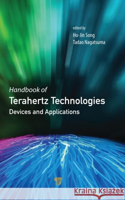 Handbook of Terahertz Technologies: Devices and Applications Ho-Jin Song Tadao Nagatsuma 9789814613088 Pan Stanford