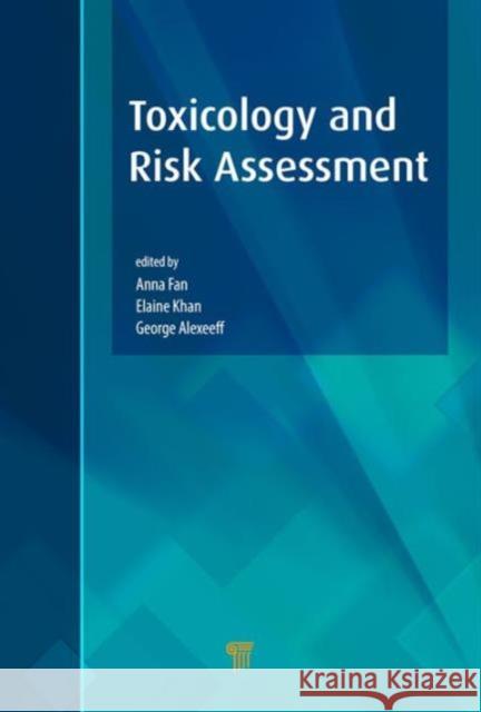 Toxicology and Risk Assessment Anna M. Fan George Alexeeff Elaine Khan 9789814613385 Pan Stanford