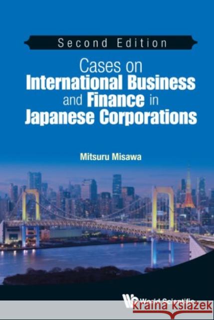 Cases on International Business and Finance in Japanese Corporations (Second Edition) Misawa, Mitsuru 9789814663090 World Scientific Publishing Company