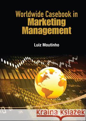 Worldwide Casebook in Marketing Management Luiz Moutinho 9789814689601 World Scientific Publishing Company