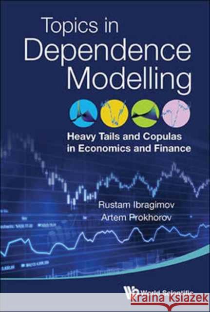 Heavy Tails and Copulas: Topics in Dependence Modelling in Economics and Finance Ibragimov, Rustam 9789814689793 World Scientific Publishing Company