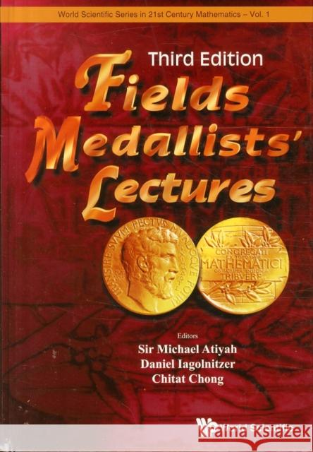 Fields Medallists' Lectures (Third Edition) Sir Michael Atiyah Daniel Iagolnitzer Chitat Chong 9789814696173 World Scientific Publishing Company