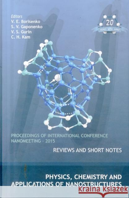 Physics, Chemistry and Applications of Nanostructures - Proceedings of the International Conference Nanomeeting - 2015 V E  Borisenko S. V. Gaponenko V. S. Gurin 9789814696517 World Scientific Publishing Co Pte Ltd