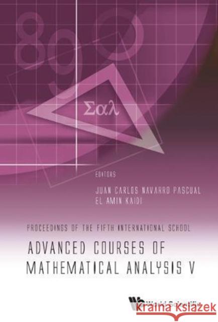 Advanced Courses of Mathematical Analysis V - Proceedings of the Fifth International School Juan Carlos Navarro Pascual El Amin Kaidi 9789814699686