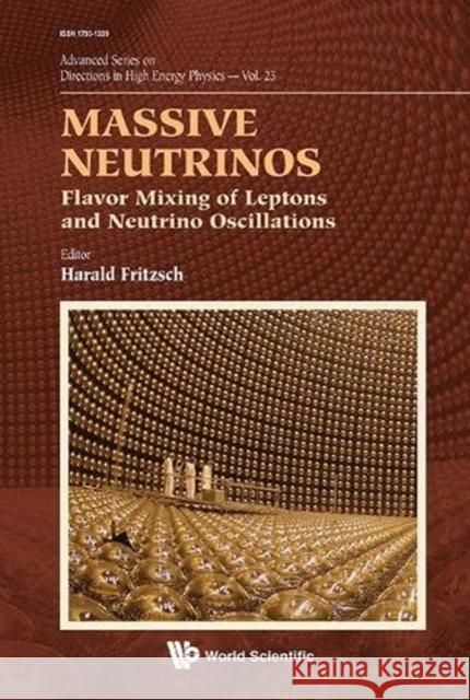 Massive Neutrinos: Flavor Mixing of Leptons and Neutrino Oscillations Fritzsch, Harald 9789814704762 World Scientific Publishing Company