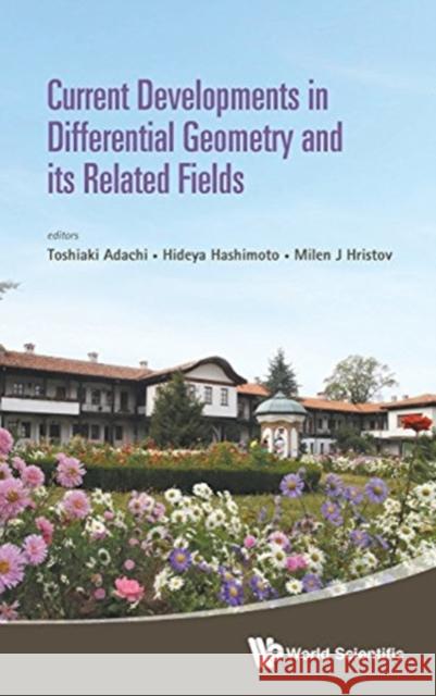 Current Developments in Differential Geometry and Its Related Fields - Proceedings of the 4th International Colloquium on Differential Geometry and It Adachi, Toshiaki 9789814713788 World Scientific Publishing Company