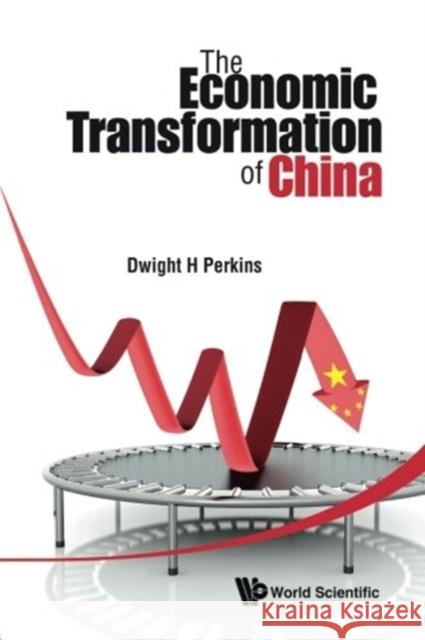 The Economic Transformation of China Dwight H. Perkins Dwight H 9789814713863 World Scientific Publishing Company