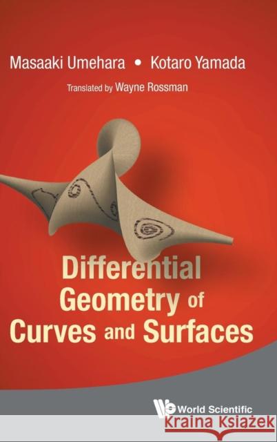 Differential Geometry of Curves and Surfaces Masaaki Umehara Kotaro Yamada Wayne Rossman 9789814740234 World Scientific Publishing Company