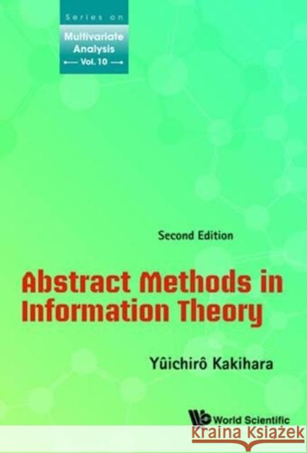 Abstract Methods in Information Theory (Second Edition) Yuichiro Kakihara 9789814759236 World Scientific Publishing Company
