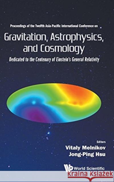 Gravitation, Astrophysics, and Cosmology - Proceedings of the Twelfth Asia-Pacific International Conference Hsu, Jong-Ping 9789814759809