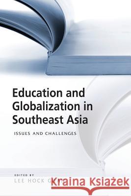 Education and Globalization in Southeast Asia: Issues and Challenges Hock Guan Lee 9789814762908