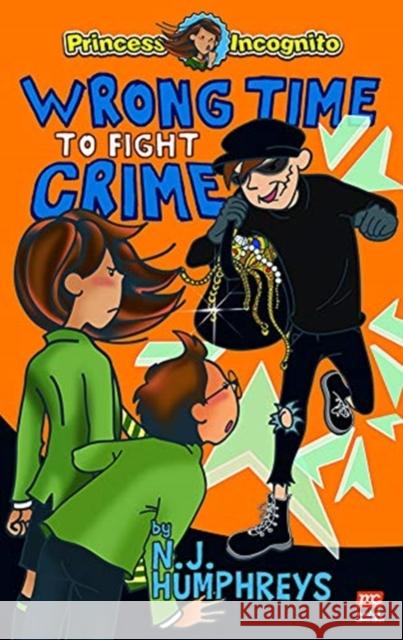Princess Incognito:  Wrong Time to Fight Crime N.J. Humphreys 9789814893596