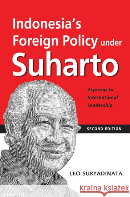 Indonesia's Foreign Policy Under Suharto: Aspiring to International Leadership (2nd Edition) Suryadinata, Leo 9789814951616