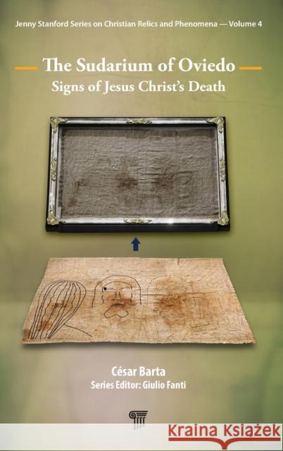 The Sudarium of Oviedo: Signs of Jesus Christ's Death C Barta 9789814968133