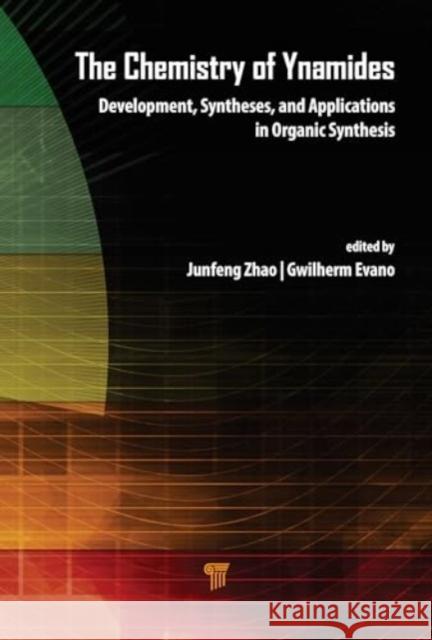The Chemistry of Ynamides: Development, Syntheses, and Applications in Organic Synthesis Gwilherm Evano Junfeng Zhao 9789814968676 Jenny Stanford Publishing
