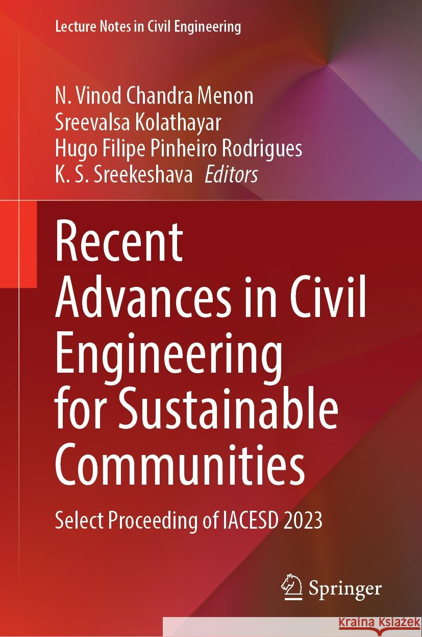 Recent Advances in Civil Engineering for Sustainable Communities: Select Proceeding of Iacesd 2023 N. Vinod Chandra Menon Sreevalsa Kolathayar Hugo Filipe Pinheiro Rodrigues 9789819700714 Springer