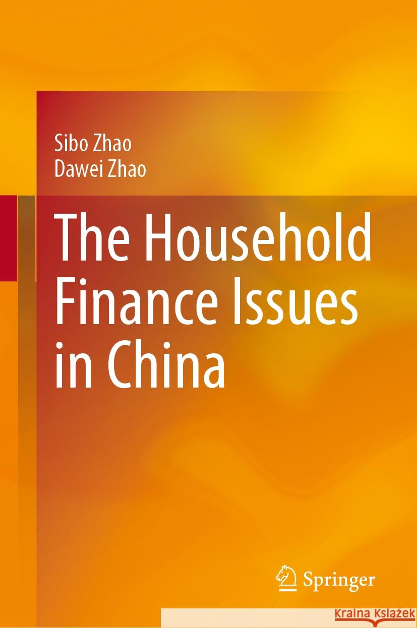 The Household Finance Issues in China Sibo Zhao Dawei Zhao 9789819707058